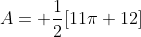 A= \frac{1}{2}[11\pi+12]