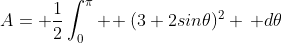 A= \frac{1}{2}\int_0^\pi \! (3+2sin\theta)^2 \, d\theta