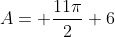 A= \frac{11\pi}{2}+6