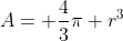 A= \frac{4}{3}\pi r^3