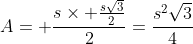 A= \frac{s\times \frac{s\sqrt{3}}{2}}{2}=\frac{s^2\sqrt{3}}{4}