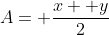 A= \frac{x+ y}{2}