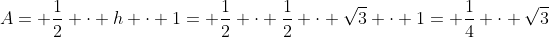 A= \frac12 \cdot h \cdot 1= \frac12 \cdot \frac12 \cdot \sqrt{3} \cdot 1= \frac14 \cdot \sqrt{3}