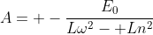 A= -\frac{E_0}{L\omega^2- Ln^2}