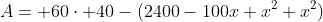 A= 60\cdot 40-(2400-100x+x^2+x^2)