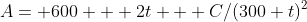 A= 600 + 2t + C/(300+t)^2
