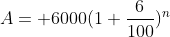 A= 6000(1+\frac{6}{100})^n