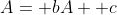 A= bA+ c
