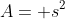 A= s^2