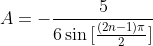 A=-\frac{5}{6\sin{[\frac{(2n-1)\pi}{2}]}}