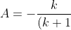 A=-\frac{k}{(k+1)^2}
