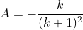 A=-\frac{k}{(k+1)^2}