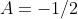 A=-1/2