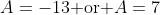 A=-13\text{ or }A=7