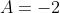 A=-2