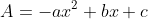 A=-ax^2+bx+c