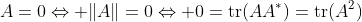 A=0\Leftrightarrow \|A\|=0\Leftrightarrow 0=\text{tr}(AA^\ast)=\text{tr}(A^2)