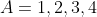 A=1,2,3,4