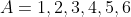 A=1,2,3,4,5,6