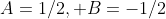 A=1/2, B=-1/2