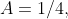 A=1/4,
