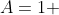 A=1 
