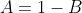 A=1-B