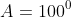 A=100^0