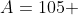 A=105 