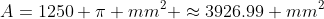 A=1250 \pi mm^2 \approx3926.99 mm^2