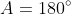 A=180^\circ