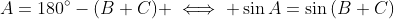A=180^{\circ}-(B+C) \iff \sin{A}=\sin{(B+C)}