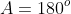 A=180^o