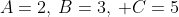 A=2,\:B=3,\: C=5