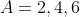 A=2,4,6