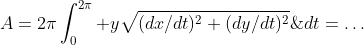 A=2\pi\int_0^{2\pi} y\sqrt{(dx/dt)^2+(dy/dt)^2}\;dt=\ldots
