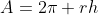 A=2\pi rh