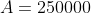 A=250000
