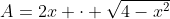 A=2x \cdot \sqrt{4-x^2}