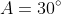 A=30^{\circ}
