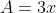 A=3x