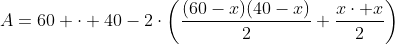 A=60 \cdot 40-2\cdot\left(\frac{(60-x)(40-x)}{2}+\frac{x\cdot x}{2}\right)