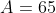 A=65