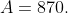 A=870.
