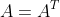 A=A^{T}