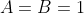 A=B=1