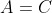 A=C