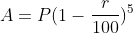 A=P(1-\frac{r}{100})^5