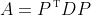 A=P^{\,\textsc{t}}DP