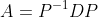 A=P^{-1}DP